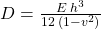 D = \frac{E\:h^{3}}{12\:(1-v^{2})}