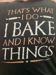 A photo of a shirt that says "That's what I do, I bake and I know things"